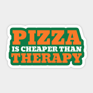 Pizza is Cheaper Than Therapy Sticker